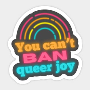 You Can’t Ban Queer Joy - neon Sticker